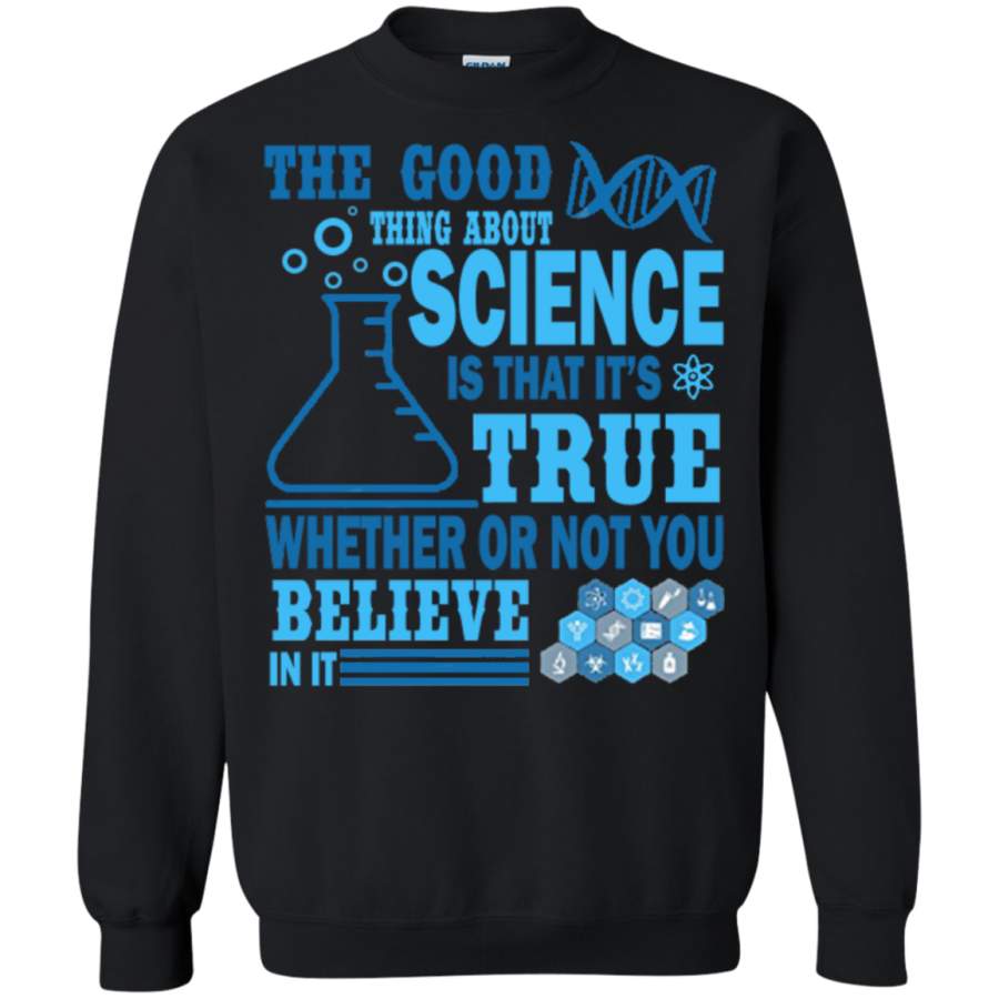 AGR The Good Thing About Science is That is true March Sweatshirt