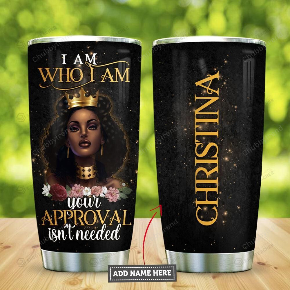 Personalized Black Queen I Am Who I Am Your Approval Isn’T Needed Stainless Steel Tumbler, Tumbler Cups For Coffee/Tea, Great Customized Gifts For Birthday Christmas Thanksgiving