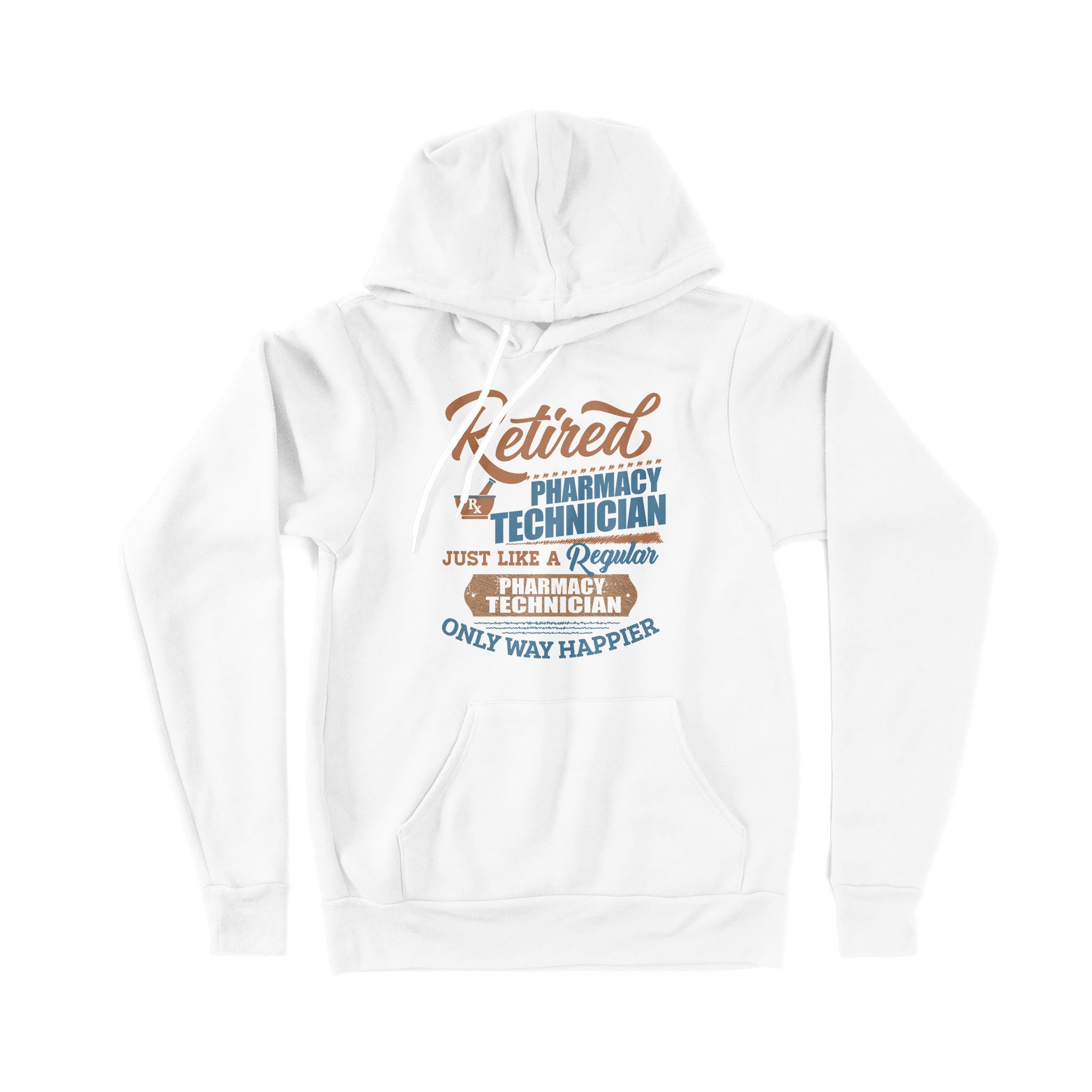 Retired Pharmacy Technician Just Like A Regular Only Way Happier Retirement Gift – Premium Hoodie