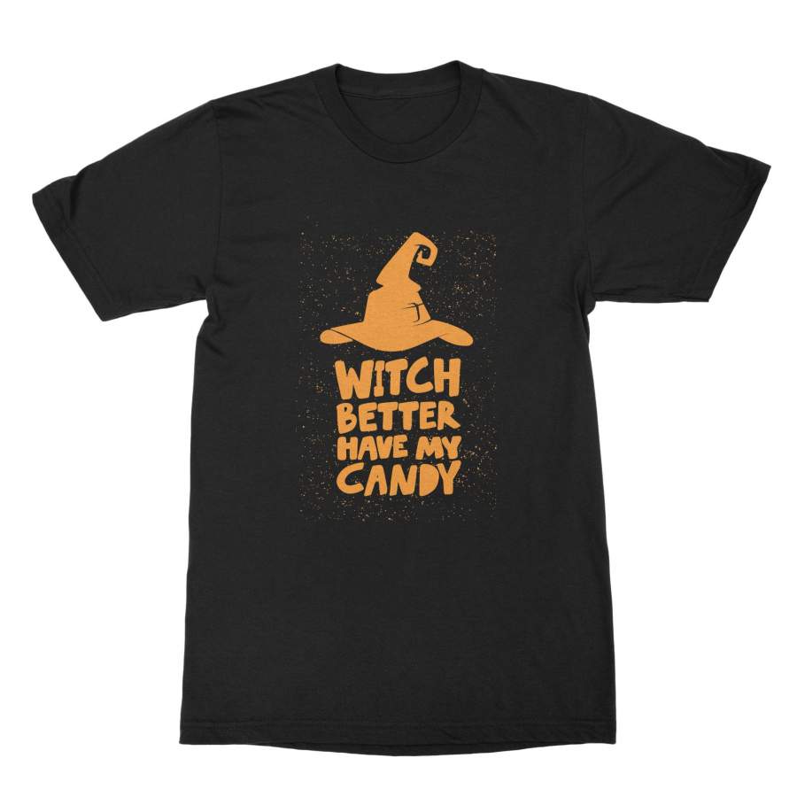 Witch Better Have My Candy T Shirt Funny Witch Shirt