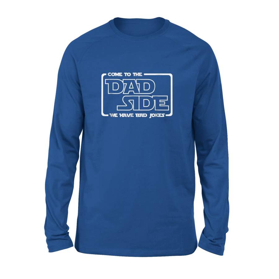 Come To The Dad Side We Have Bad Jokes Long Sleeve T-Shirt