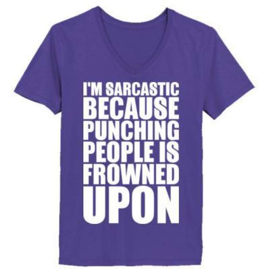 AGR I Am Sarcastic Because Punching People Is Frowned Upon – Ladies’ V-Neck T-Shirt