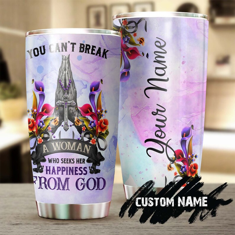 You Can’T Break A Woman Who Seeks Her Happiness From God Personalized Tumbler-Birthday Christmas Gift For Jesus Lover Catholic Christians