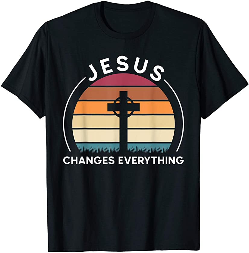 Jesus Changes Everything Jesus T-Shirt – DRGGR