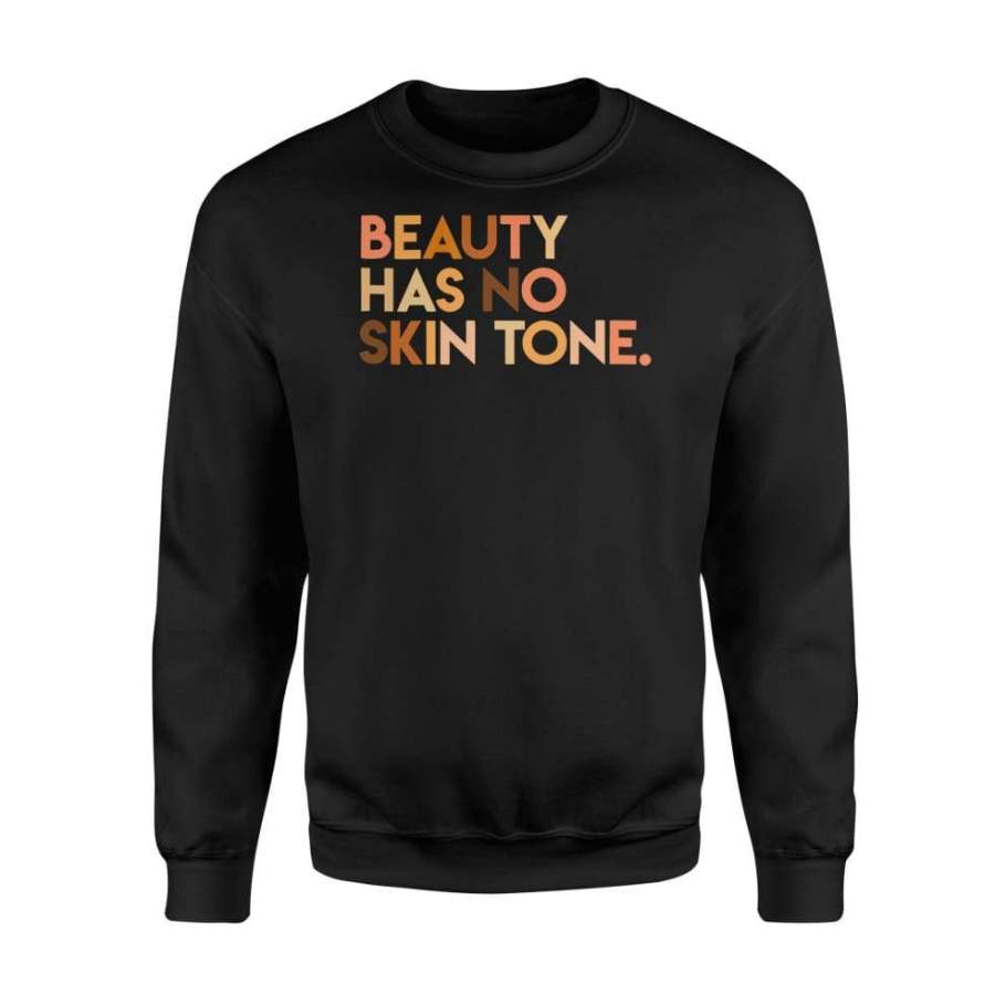 Womens Beauty Has No Skin Tone Shirt – Melanin Slogan – Standard Fleece Sweatshirt