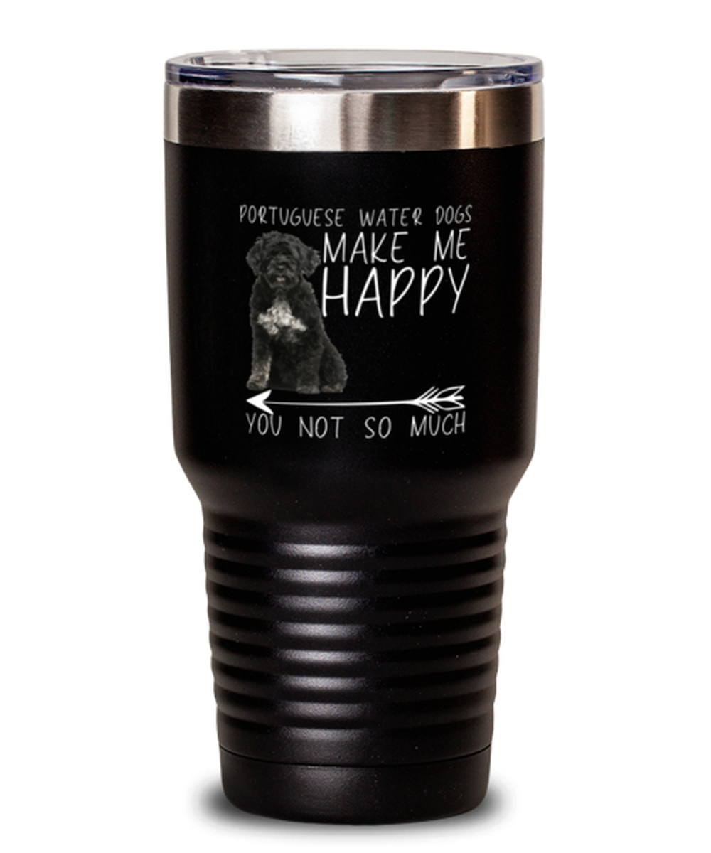 30 Oz Tumbler Stainless Steel Insulated  Funny Portuguese Water Dogs Make Me Happy You Not So Much