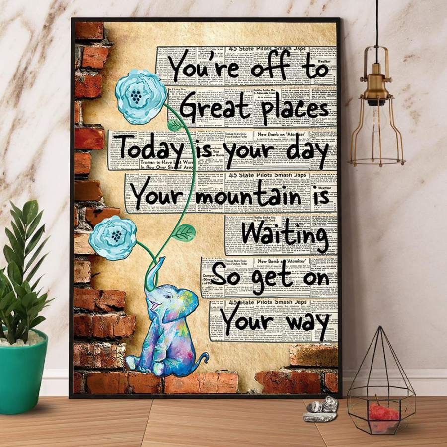 Elephant You’re Off To Great Places Today Is Your Day Paper Poster No Frame/ Wrapped Canvas Wall Decor Full Size