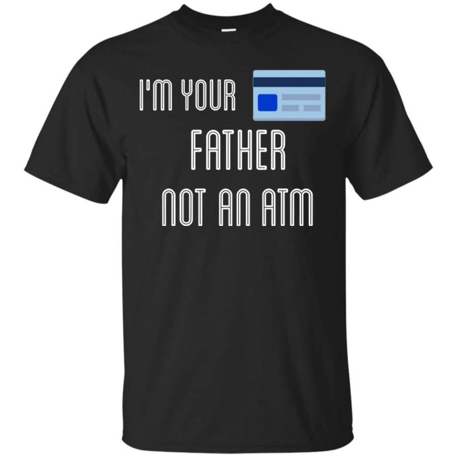 AGR Father’s Day Tshirts I’m Your Father Not An ATM Shirts Hoodies Sweatshirts