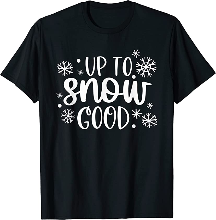 Up To Snow Good Funny Ugly Christmas Sweater Family Holiday T-Shirt