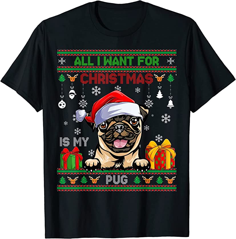 All I Want For Christmas Is My Pug Ugly Christmas Sweater T-Shirt