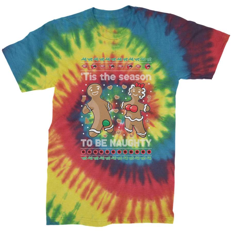 Tis The Season To Be Naughty Gingerbread Ugly Christmas Mens Tie-Dye T-shirt