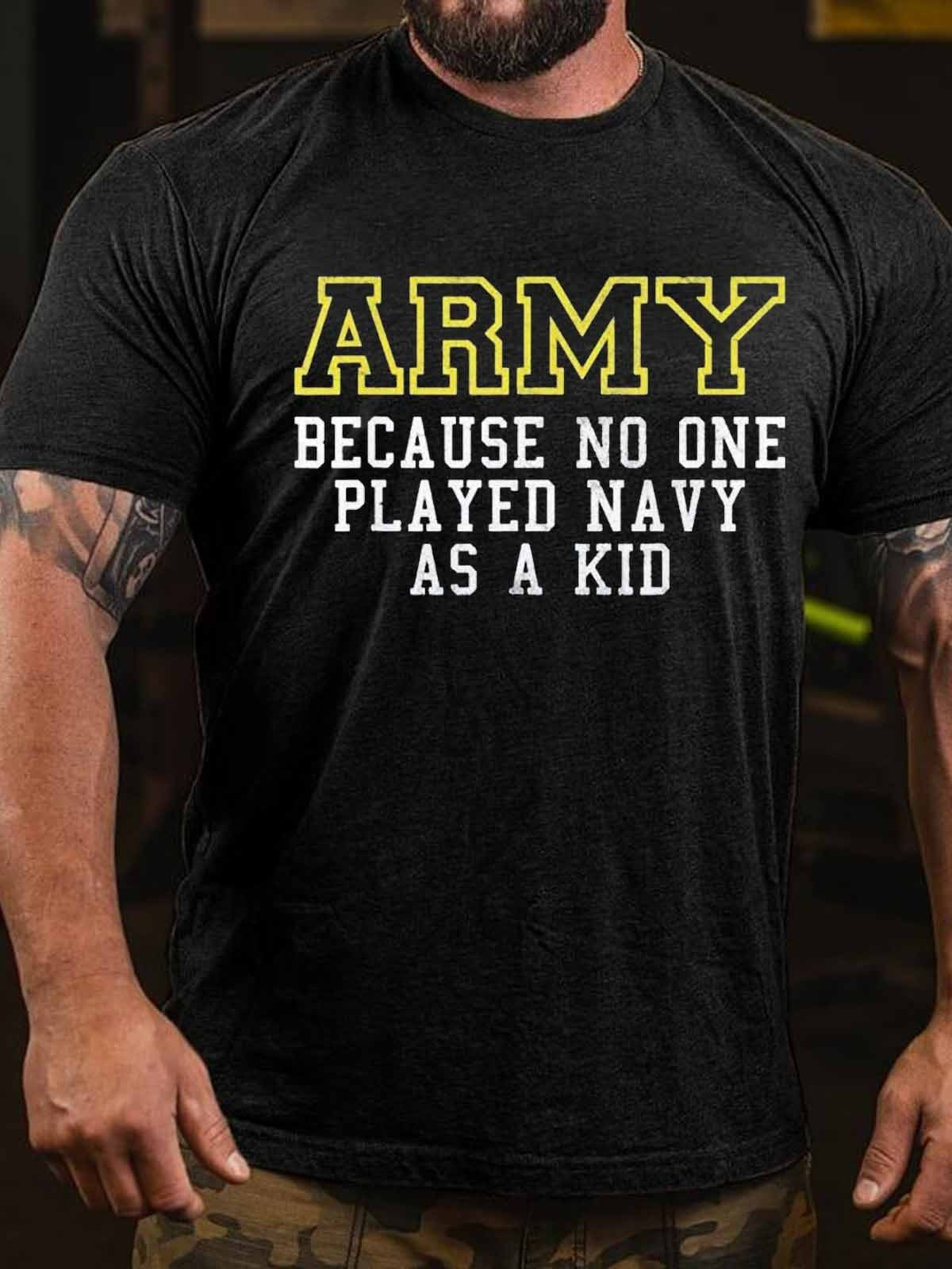 Men’S Army Because No One Played Navy As A Kid Army Says T-Shirt
