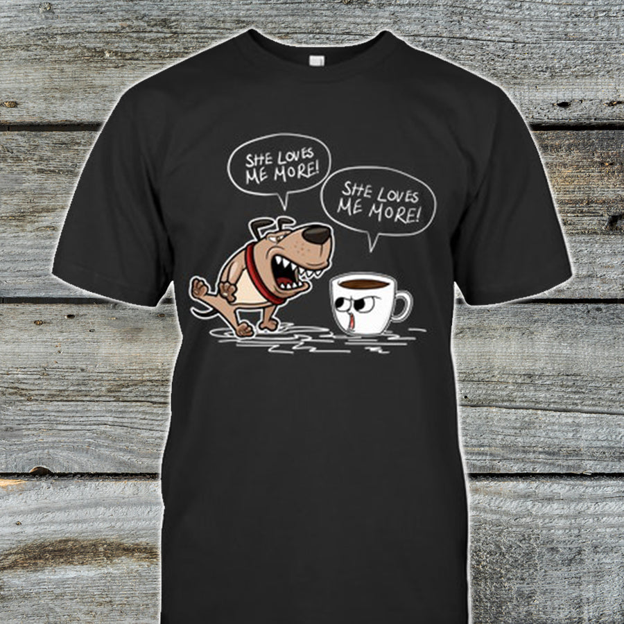 Dog Coffee She Loves Me More Shirt  Love Pets