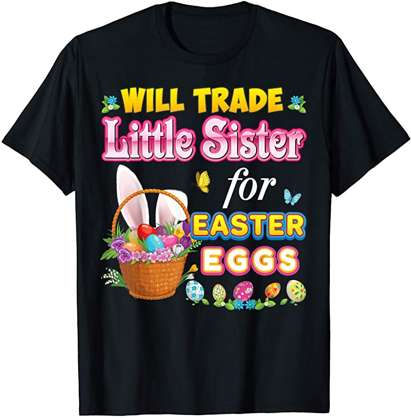 Will Trade Little Sister For Eggs Family Bunny Easter T-Shirt