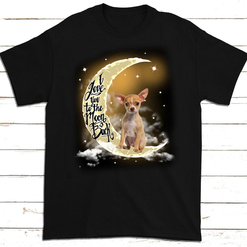 I Love You To The Moon And Back Gift Chihuahua Lovers T-Shirt