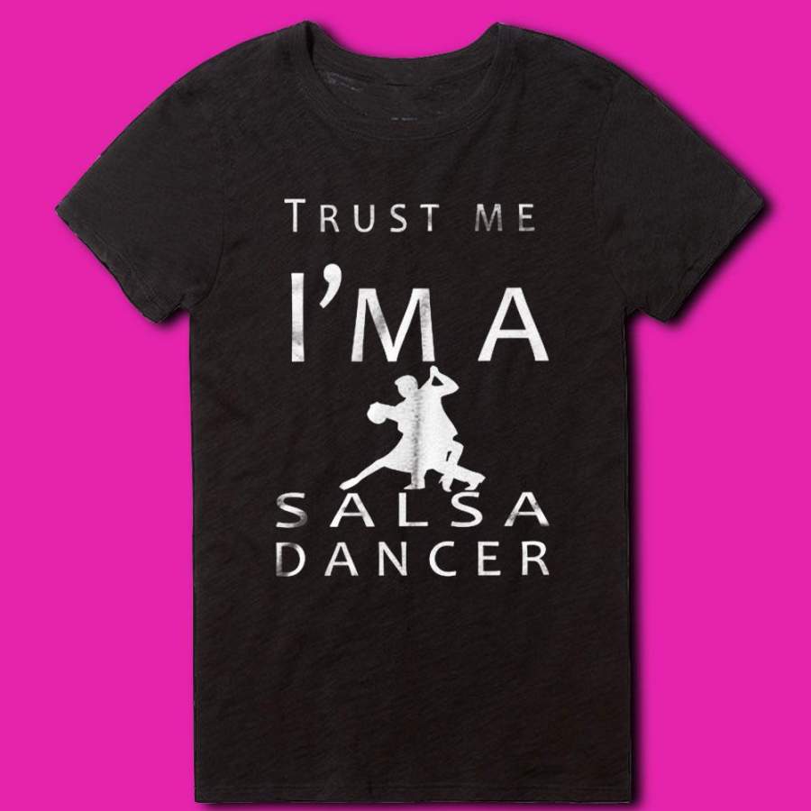 Trust Me I’M A Salsa Dancer Dance Sport Profession Job Women’S T Shirt