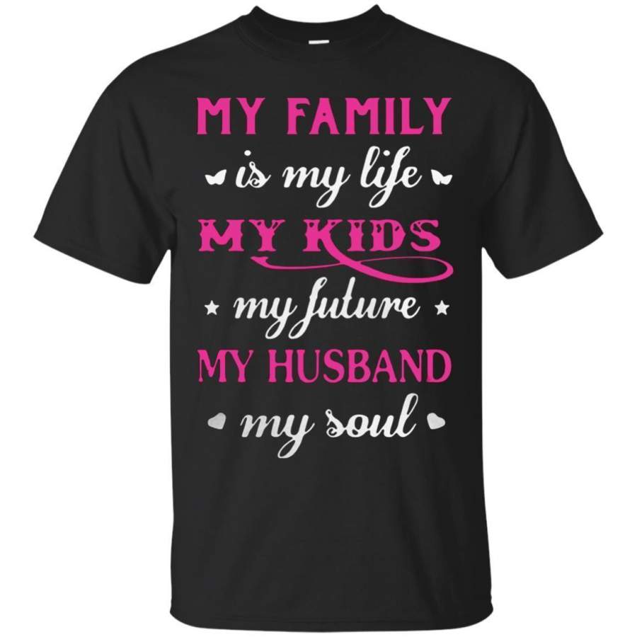 AGR Cover your body with amazing My family Is My Life My Kids My Future My Husband My Soul Shirt G200 Gildan Ultra Cotton T-Shirt