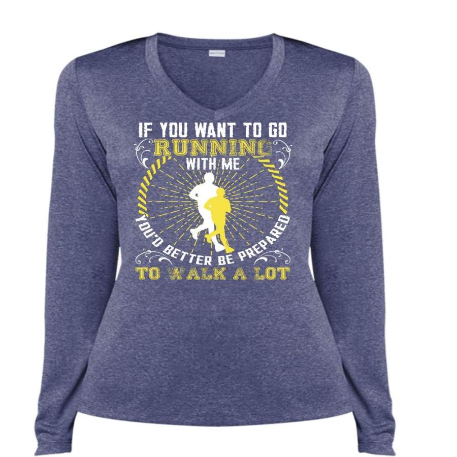 You Want To Go Running With Me T Shirt, Walk A Lot T Shirt, Cool Shirt (Ladies LS Heather V-Neck)