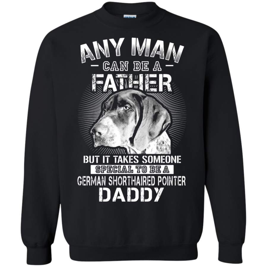 AGR Any Man Can Be A Father German Shorthaired Pointer Daddy Sweatshirt