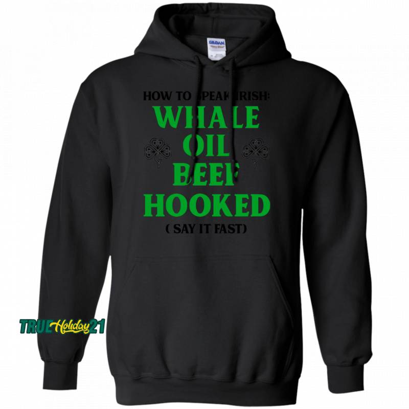 St. Patrick’s Day How To Speak Whale Oil Beef Hooked Say It Fast Hoodie