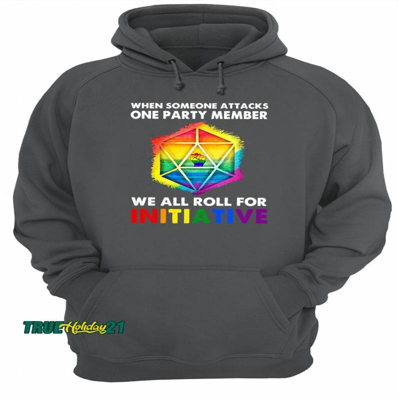 1When Someone Attacks One Party Member We All Roll For Initiative Shirt Unisex Hoodie