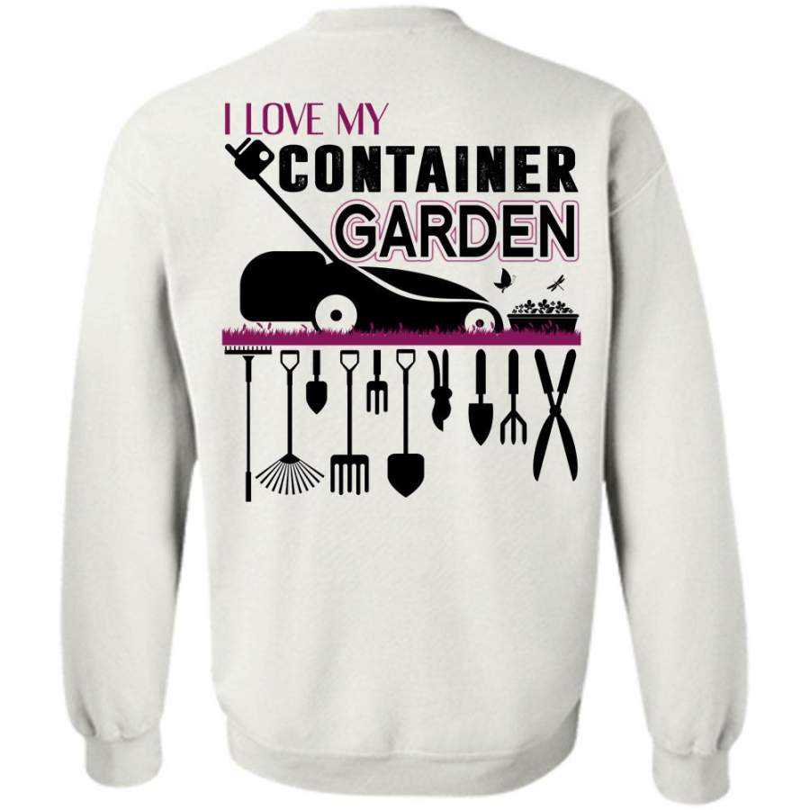 Being A Gardener T Shirt, I Love My Container Garden Sweatshirt