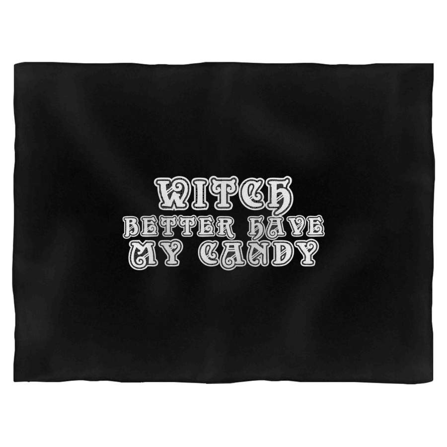 Witch Better Have My Candy Funny Halloween Funny Sayings Special Font Blanket