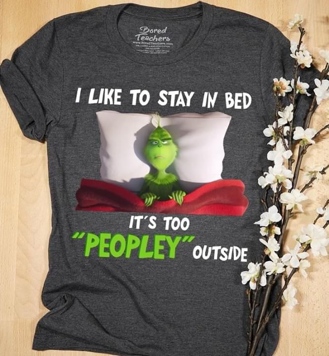 The Grinch I Like To Stay In Bed T Shirt Hoodie Sweater