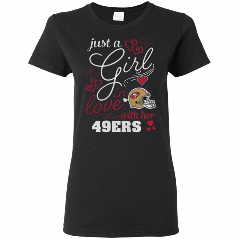 Just A Girl In Love With Her San Francisco 49ers shirts