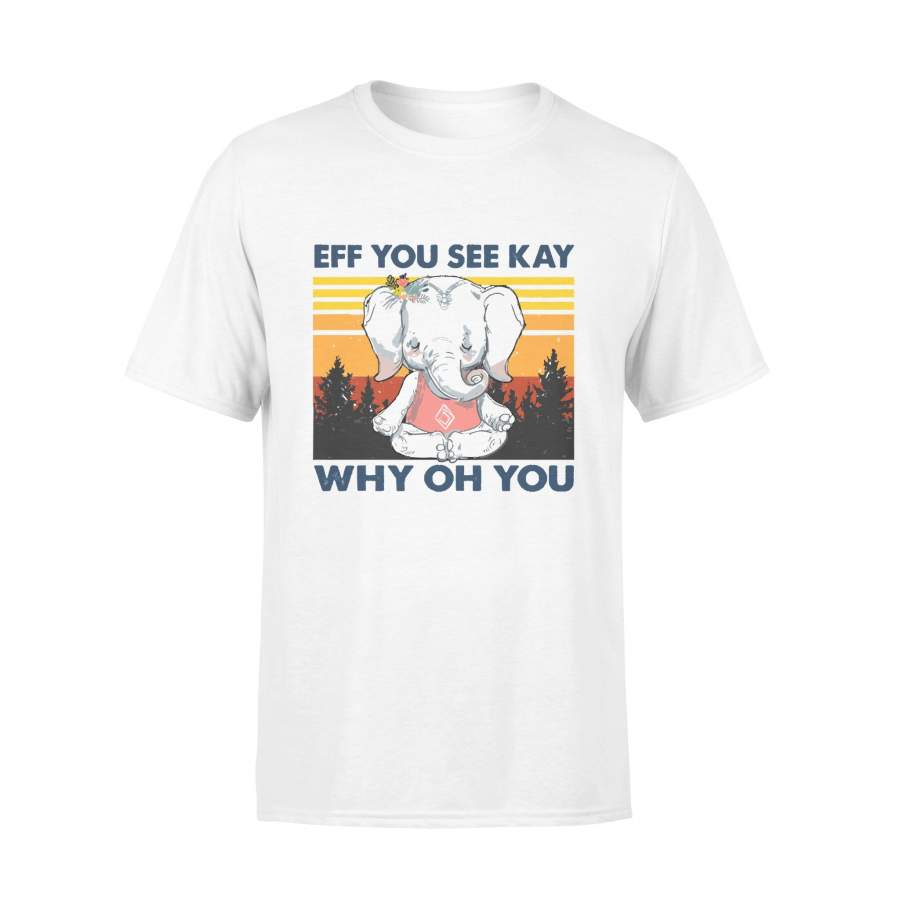 Eff You See Kay Why Oh You Elephant Vintage Yoga T-shirt