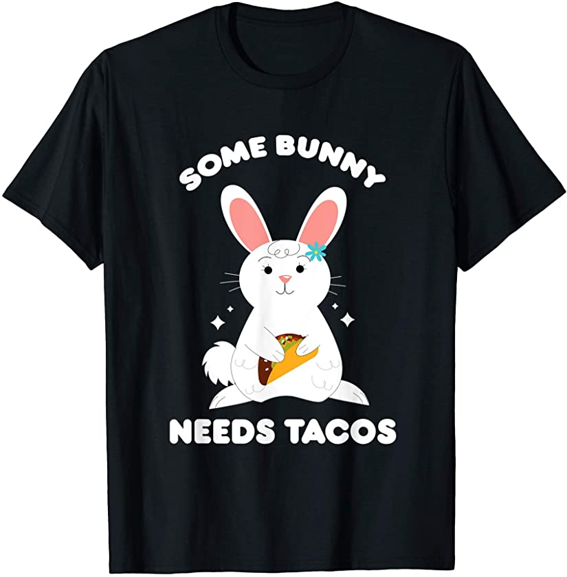 Some Bunny Needs Tacos – Funny Taco Lover Easter Day T-Shirt