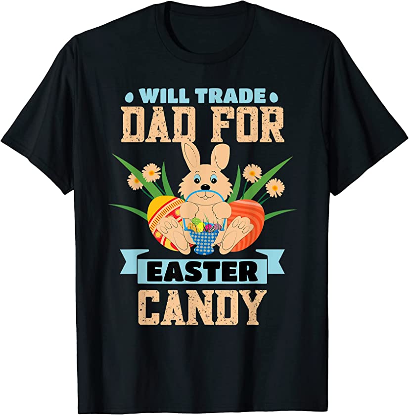 Will Trade Dad Easter Candy Eggs Bunny Men T-Shirt