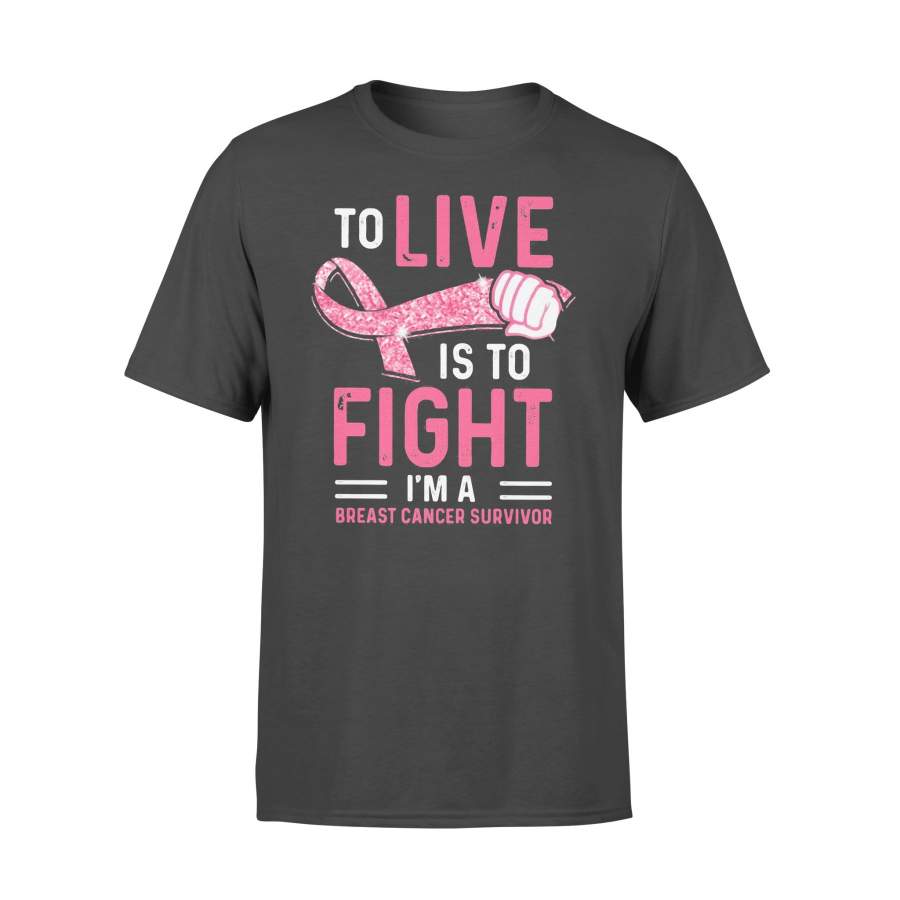 To Live Is To Fight I’m A Breast Cancer Awareness Survivor T-shirt