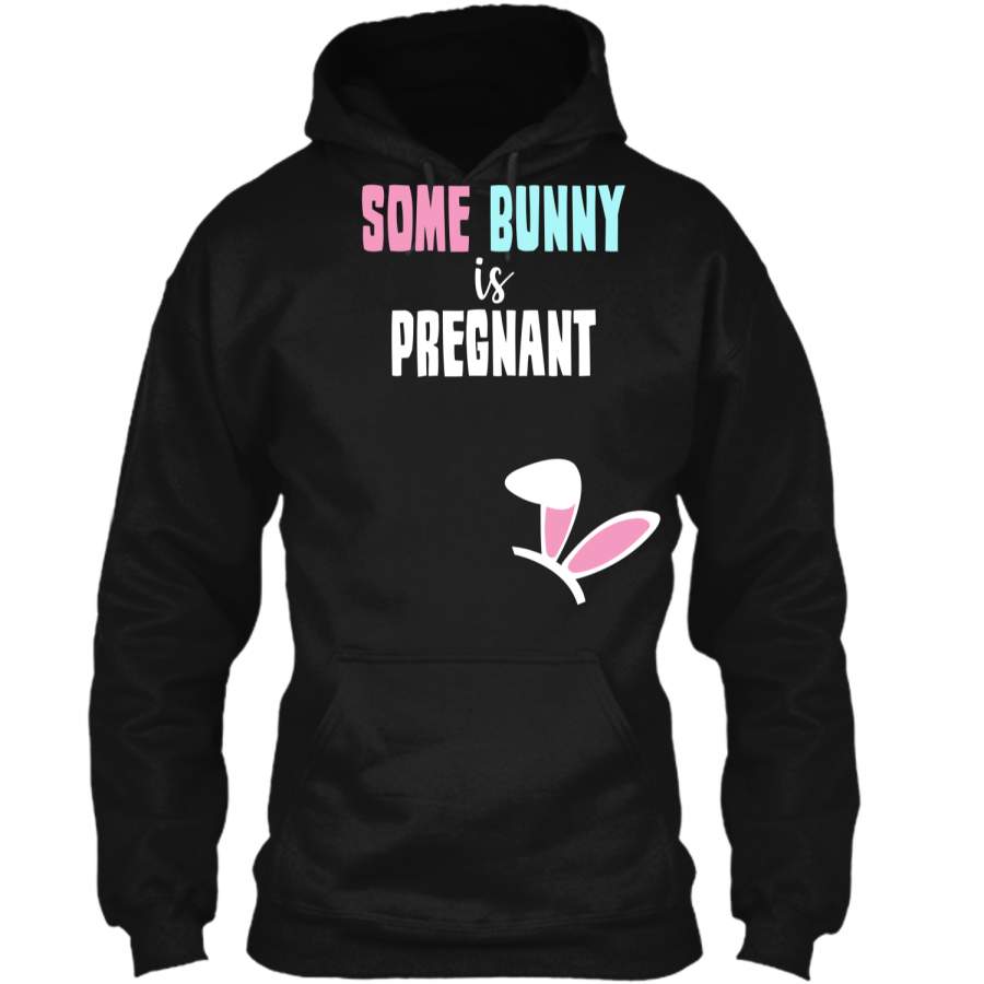 Cute New Moms Some Bunny Is Pregnant Easter T-shirt Pullover Hoodie 8 oz