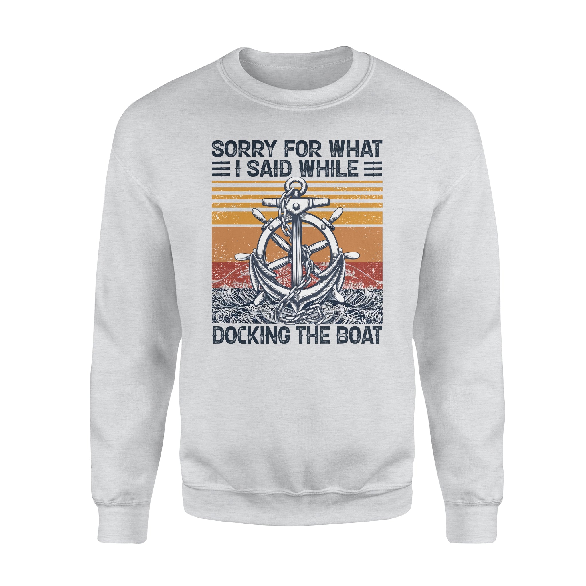 Sorry For What I Said While Docking The Boat – Standard Crew Neck Sweatshirt