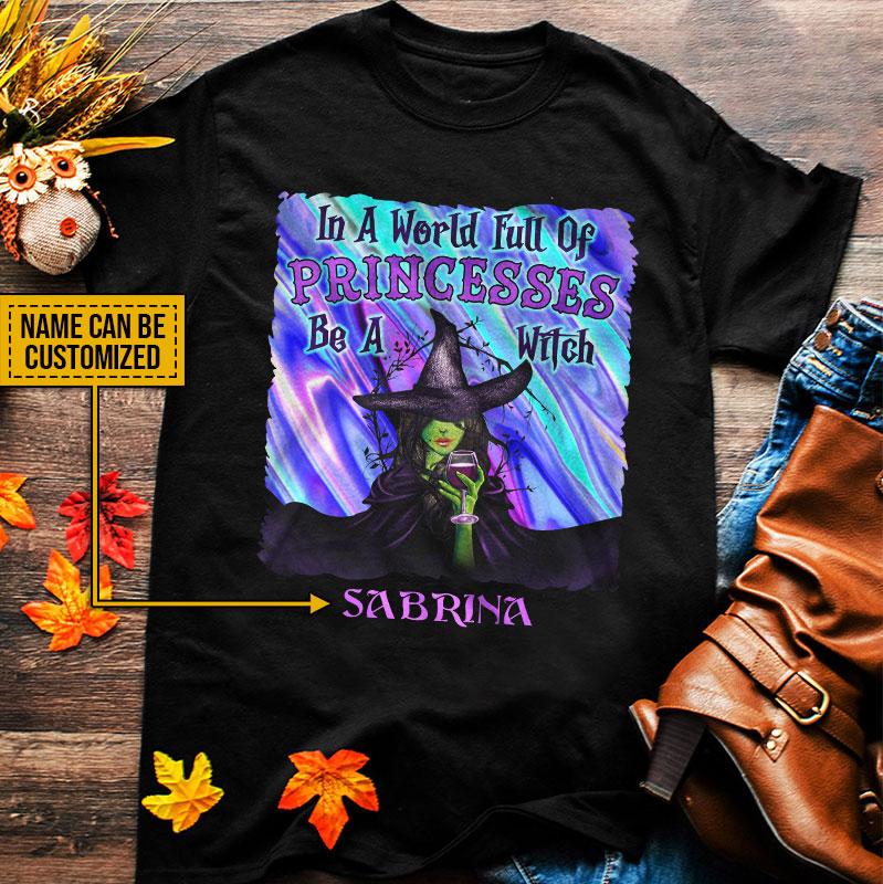 Witch In A World Full Of Princesses Custom T Shirt, Personalized Witch Shirt, Gift For Witch