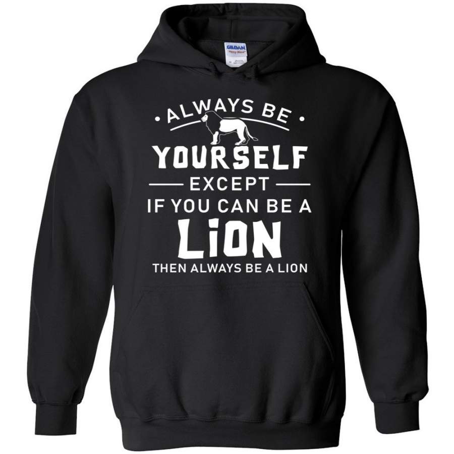 Always Be Yourself Except If You Can Be A Lion Hoodie