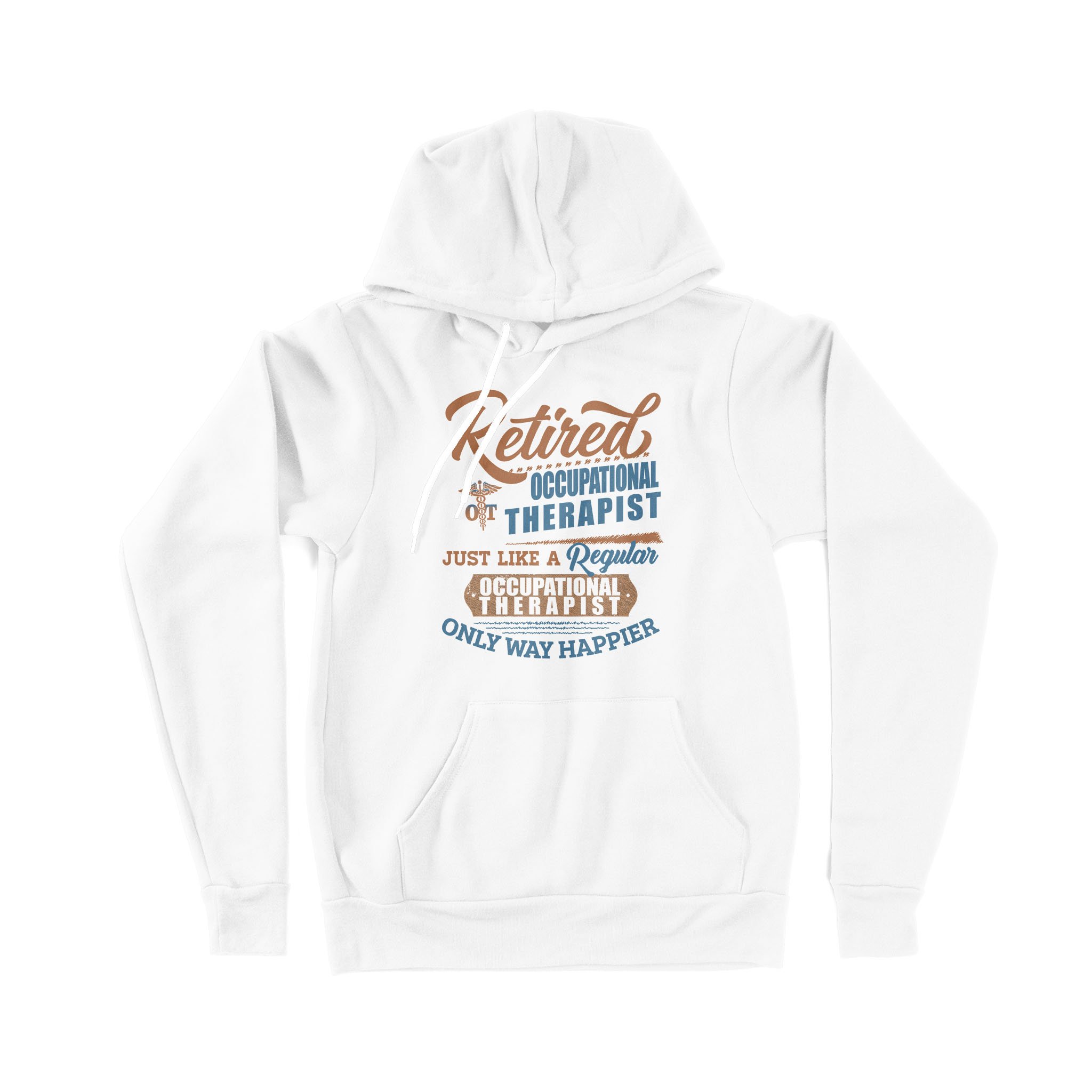 Retired Occupational Therapist Just Like A Regular Only Way Happier Retirement – Premium Hoodie