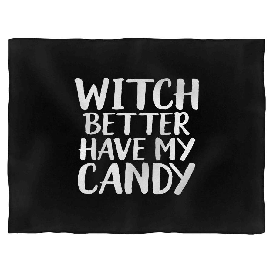 Witch Better Have My Candy Halloween Funny Halloween Blanket