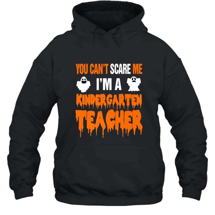 You Can’t Scare Me I’m A Kindergarten Teacher Halloween Hooded Sweatshirt