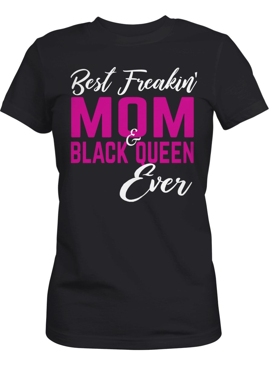 Shirt For Black Mom Shirt Best Freakin Mom And Black Queen Ever Shirts