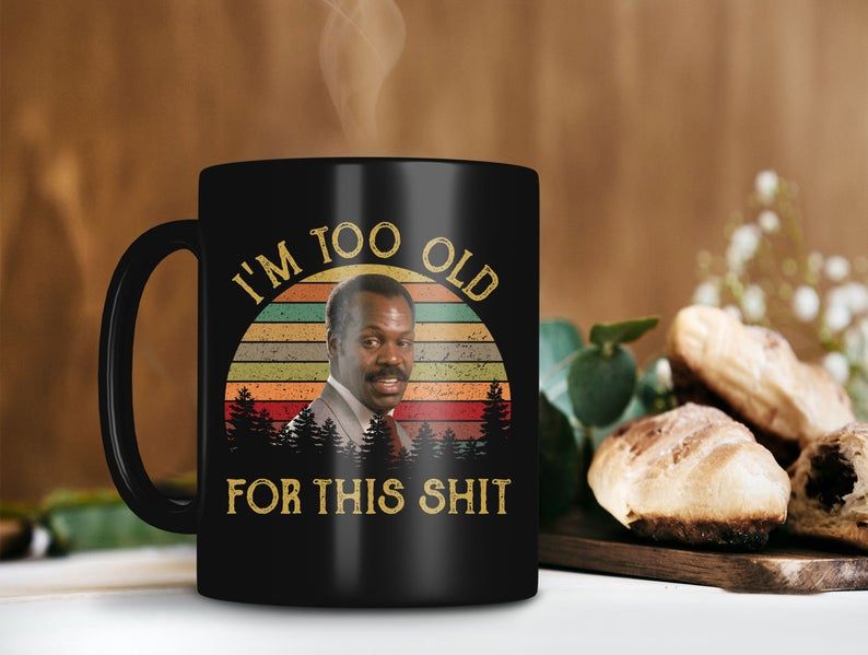 Black Mug Vintage Retro Roger Murtaugh Is Too Old For This Shit Mug Danny Glover Mug Lethal Weapon Premium Sublime Ceramic Coffee Mug H99