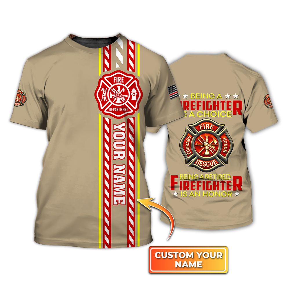 Custom Name Being A Firefighter Is A Choice Being A Retired Firefighter Is An Honor 3D Shirt