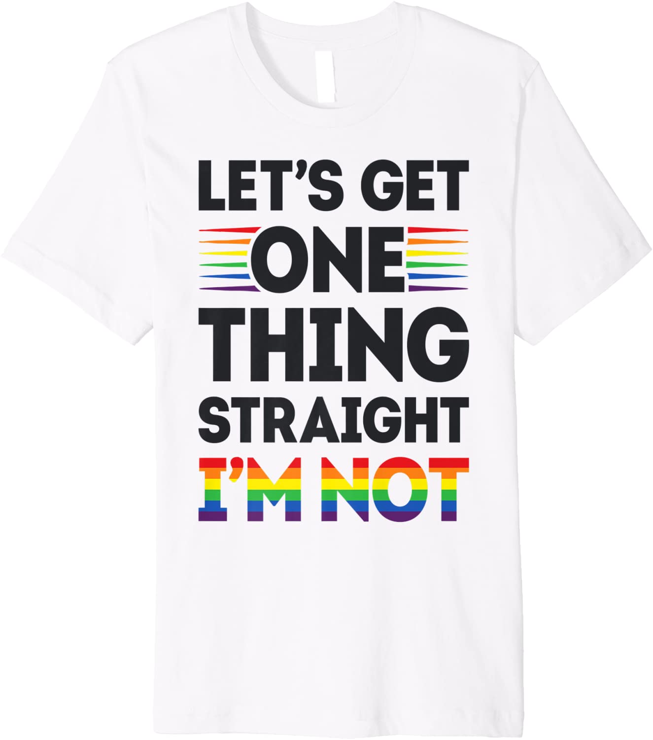 Pride Lgbt Rainbow Premium T-Shirt, Let’S Get One Thing Straight I’M Not Gay