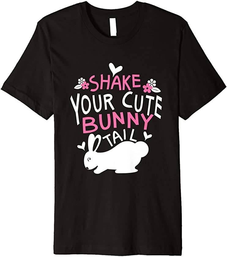 Shake Your Bunny Tail Cute Easter Bunny Rabbit Egg Hunting Premium T-Shirt