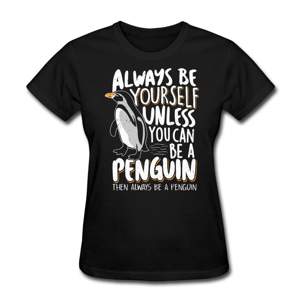 Always Be Yourself Unless You Can Be A Penguin – Women’S T-Shirt