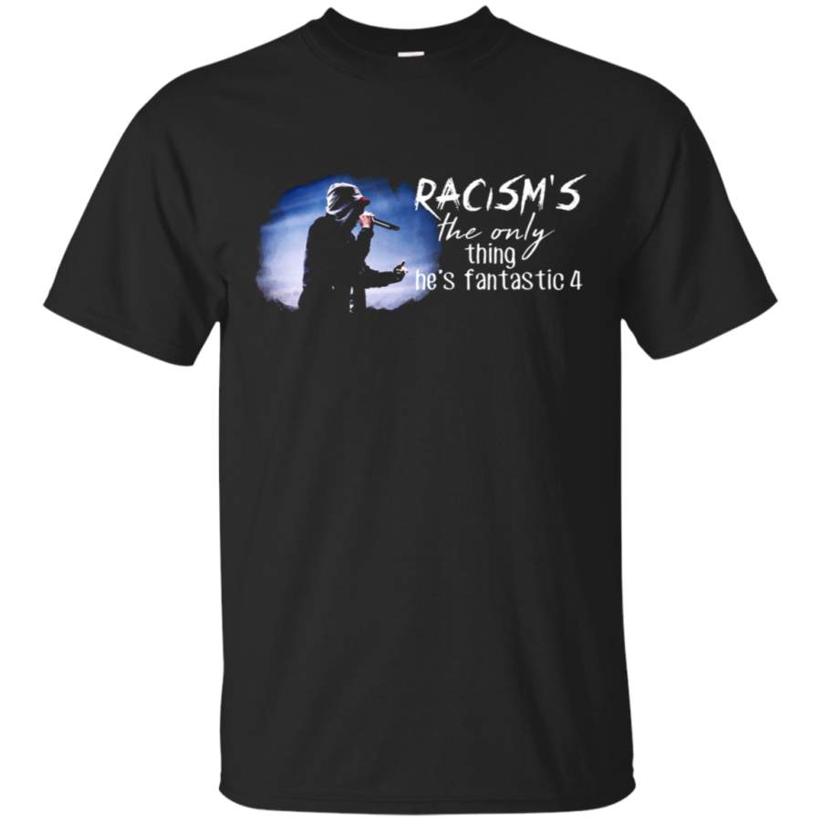 AGR Racism ‘s The Only Thing He ‘s Fantastic 4 Eminem T-Shirt