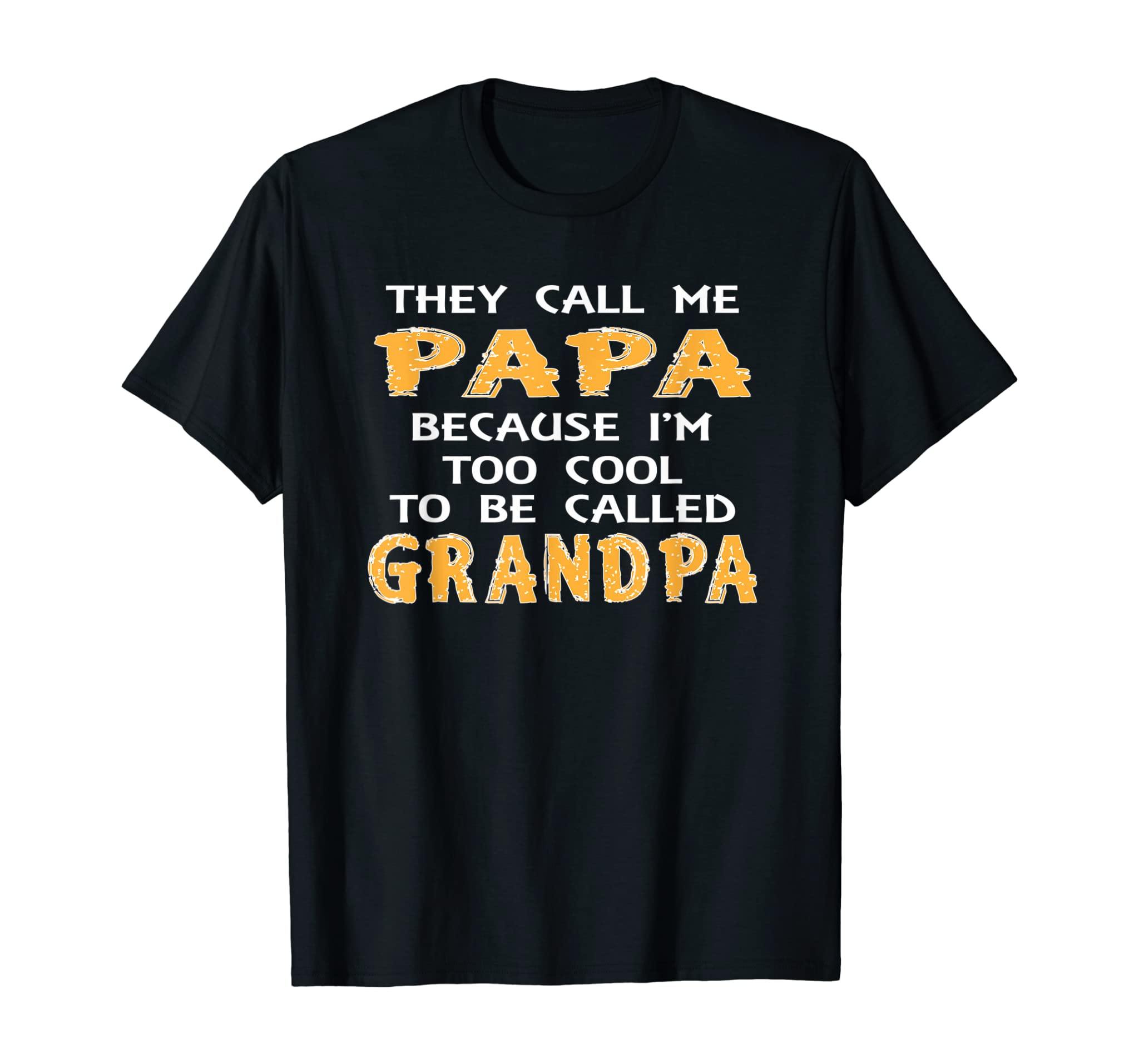 Mens They Call Me Papa Because I’M Too Cool To Be Grandpa T-Shirt