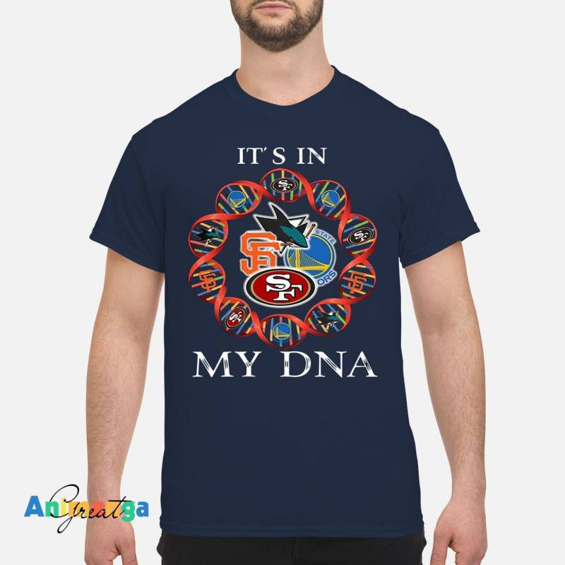 Moovie Shop Its is in My DNA San Francisco 49ers San Francisco Giants Golden State Warriors San Jose Sharks Shirt Classic Men’s T-Shirt