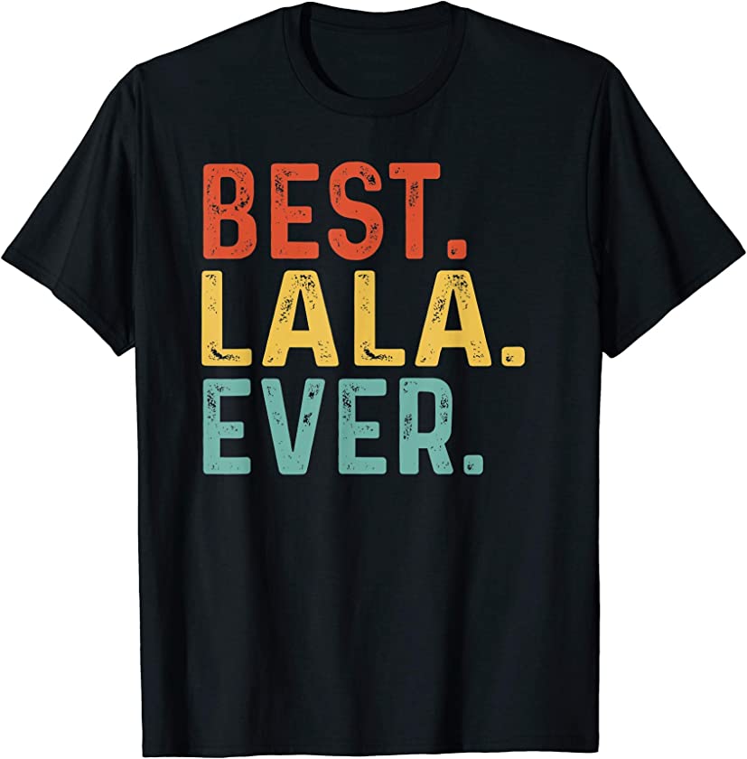 Best Lala Ever Retro Vintage Unique Gifts for Lala T-Shirt